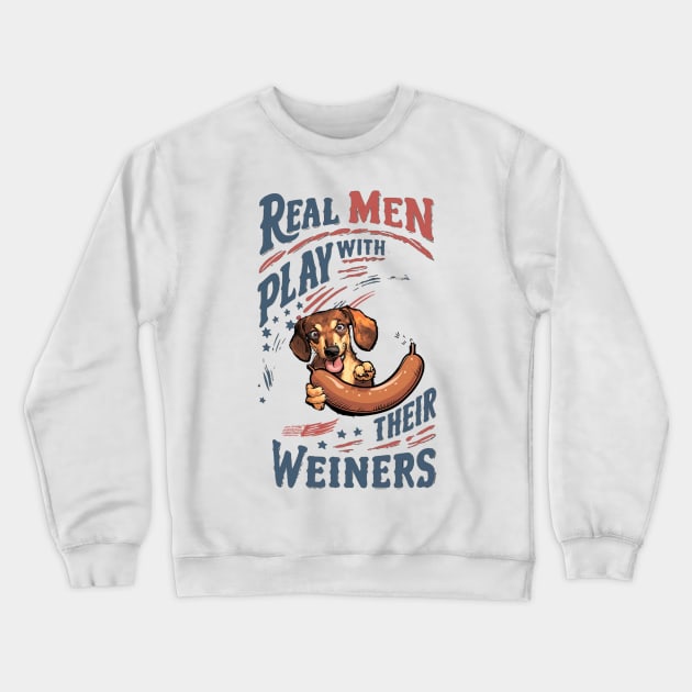 Real Men Play with Their Weiners Crewneck Sweatshirt by Cheeky BB